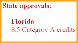  State approvals: 

      Florida	  
      8.5 Category A credits 